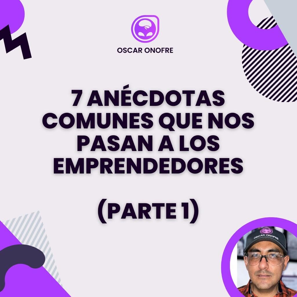 7 ANÉCDOTAS COMUNES QUE NOS PASAN A LOS EMPRENDEDORES (PARTE 1) 2 7 ANÉCDOTAS COMUNES QUE NOS PASAN A LOS EMPRENDEDORES (PARTE 1 )