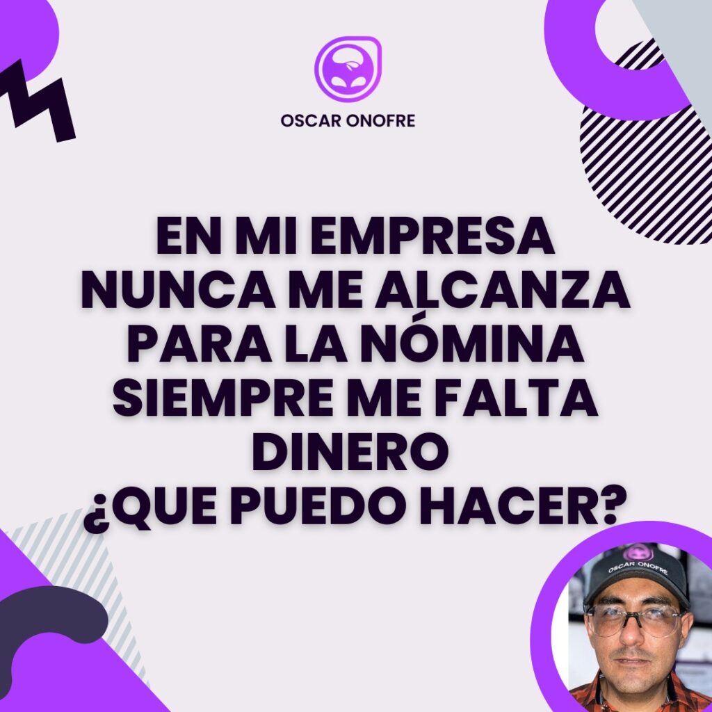 ¿ EN MI EMPRESA NUNCA ME ALCANZA PARA LA NÓMINA SIEMPRE ME FALTA DINERO QUE PUEDO HACER ? 9 EN-MI-EMPRESA-NUNCA-ME-ALCANZA-PARA-LA-NOMINA-SIEMPRE-ME-FALTA-DINERO-QUE-PUEDO-HACER-oscar-onofre