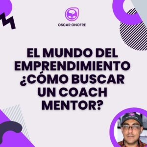 emprendimiento-como-buscar-un-Coach-mentor-Osacar-Onofre